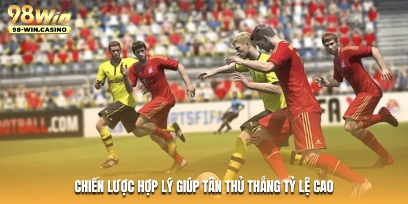 Chiến lược hợp lý giúp tân thủ thắng tỷ lệ cao