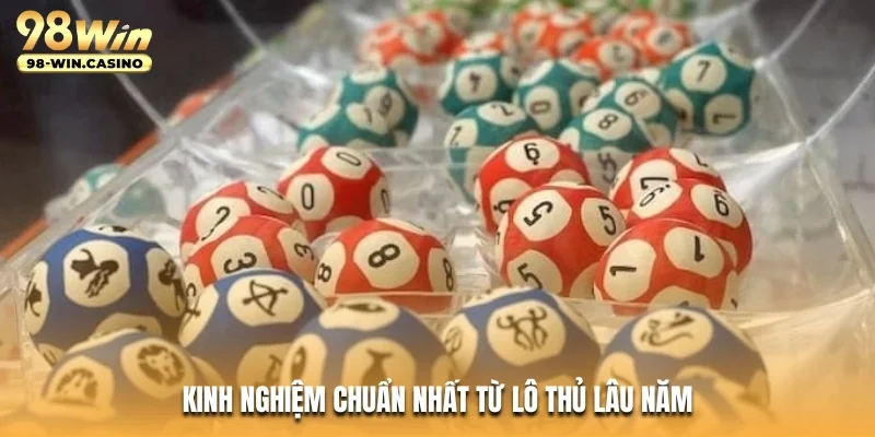 Kinh nghiệm chuẩn nhất từ lô thủ lâu năm