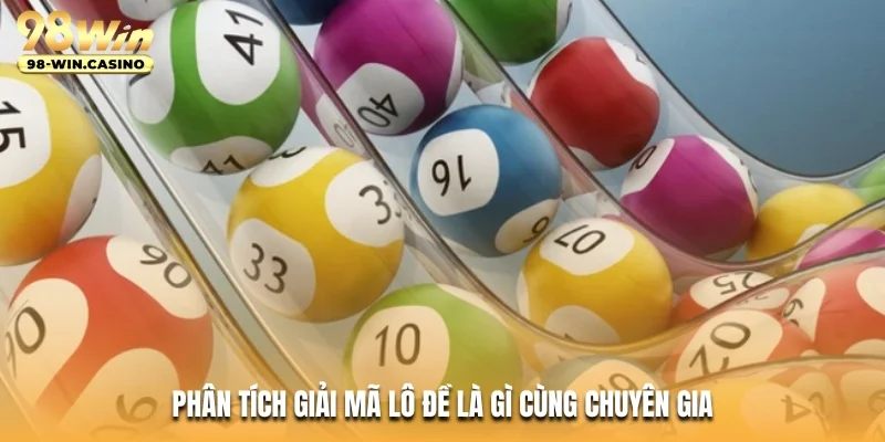 Phân tích giải mã lô đề là gì cùng chuyên gia