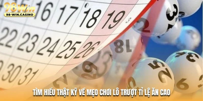 Tìm hiểu thật kỹ về mẹo chơi lô trượt tỉ lệ ăn cao