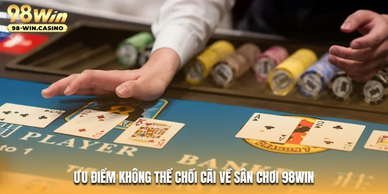 Ưu điểm không thể chối cãi về sân chơi 98WIN