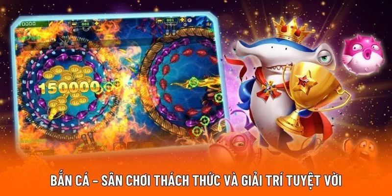 Bắn cá – sân chơi thách thức và giải trí tuyệt vời