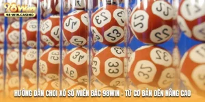 huong-dan-choi-xo-so-mien-bac-98win-tu-co-ban-den-nang-cao