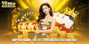 nap-tien-98win-chi-tiet-3-phuong-thuc-gui-von-cuoc