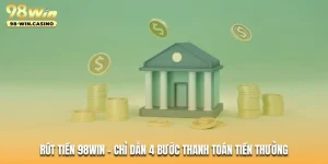 rut-tien-98win-chi-dan-4-buoc-thanh-toan-tien-thuong